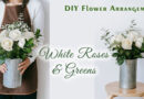 DIY White Roses & Greens Flower Arrangement