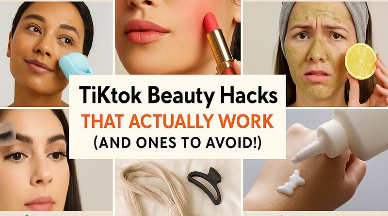 TikTok Beauty Hacks That Actually Work (And Ones to Avoid!)