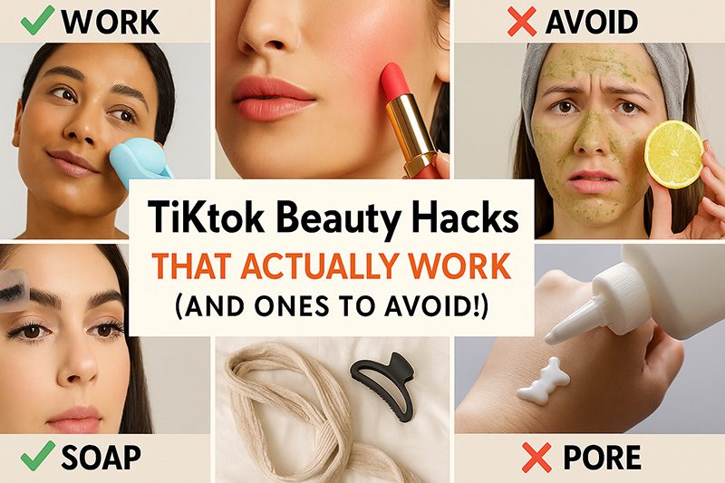 TikTok Beauty Hacks That Actually Work (And Ones to Avoid!)